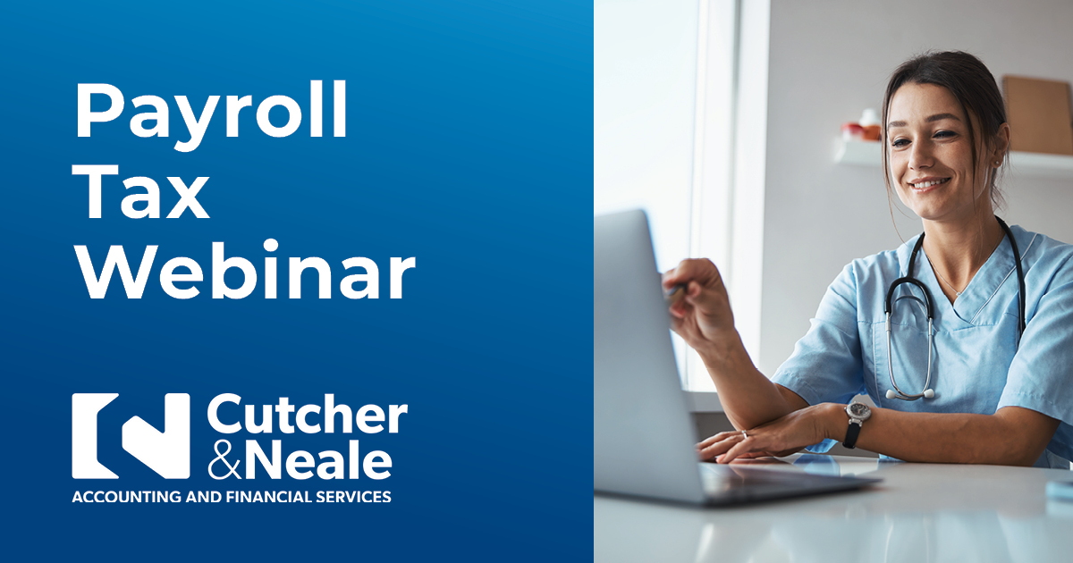 Text reads Payroll Tax Webinar on blue background with Cutcher & Neale Logo. Right side there is a photo of a young woman GP talking at a laptop.